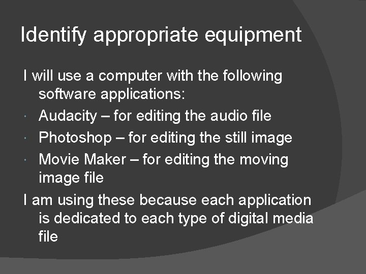 Identify appropriate equipment I will use a computer with the following software applications: Audacity