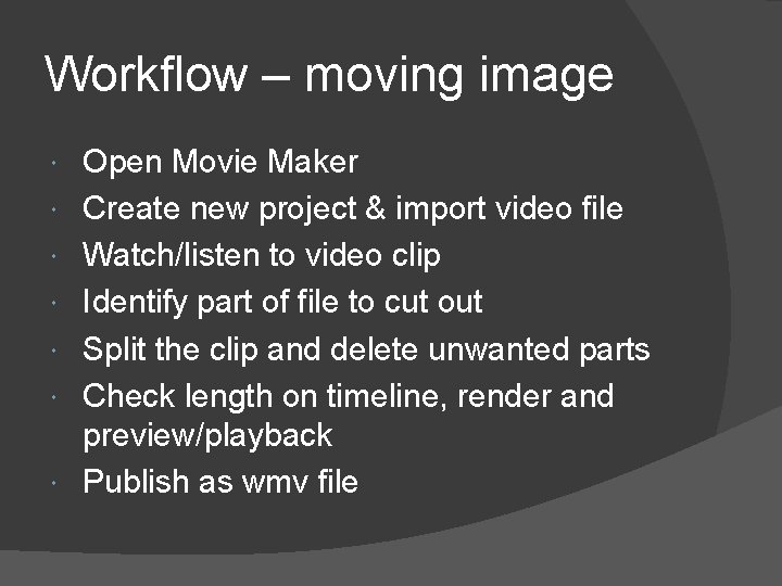 Workflow – moving image Open Movie Maker Create new project & import video file