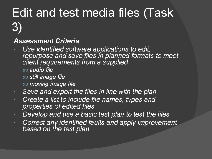 Edit and test media files (Task 3) Assessment Criteria Use identified software applications to