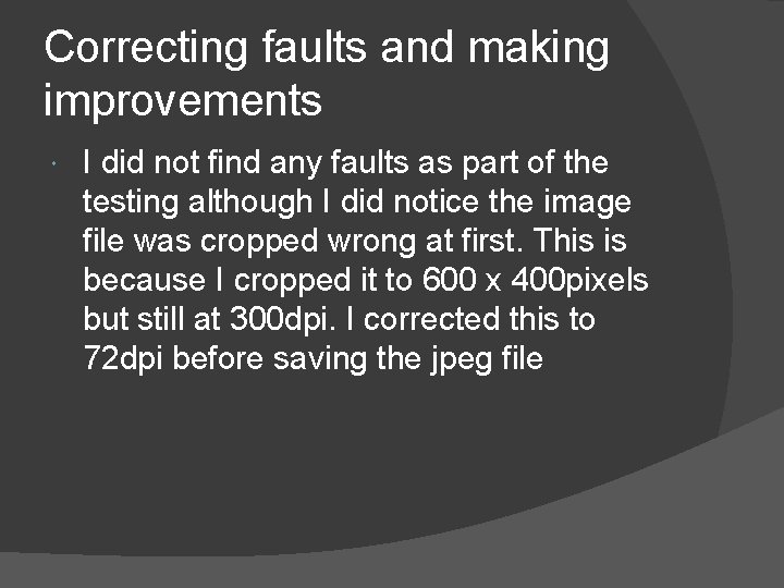 Correcting faults and making improvements I did not find any faults as part of