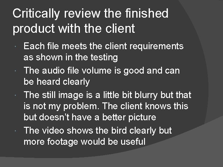 Critically review the finished product with the client Each file meets the client requirements