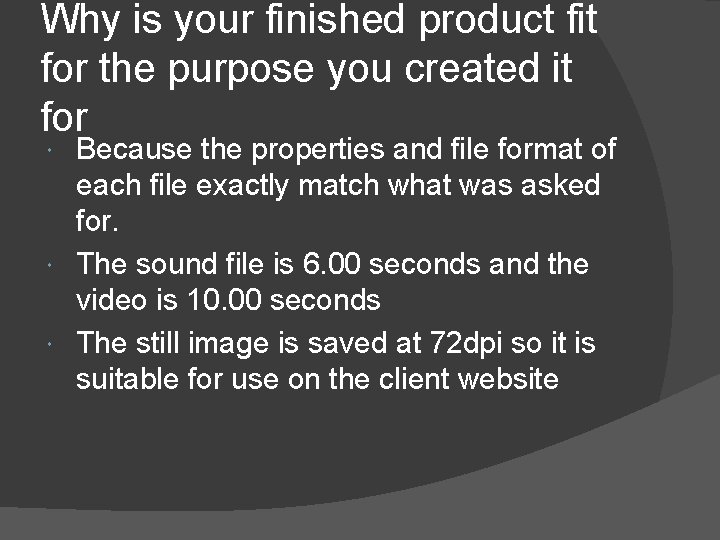 Why is your finished product fit for the purpose you created it for Because
