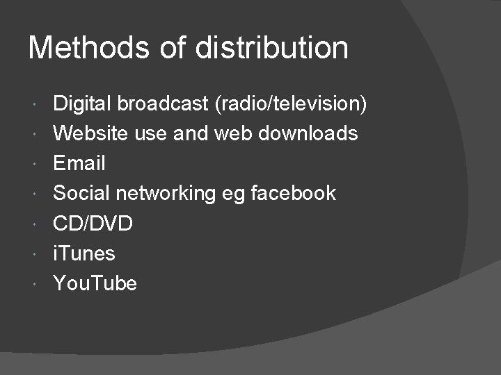 Methods of distribution Digital broadcast (radio/television) Website use and web downloads Email Social networking