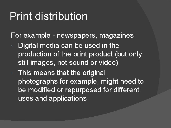 Print distribution For example - newspapers, magazines Digital media can be used in the