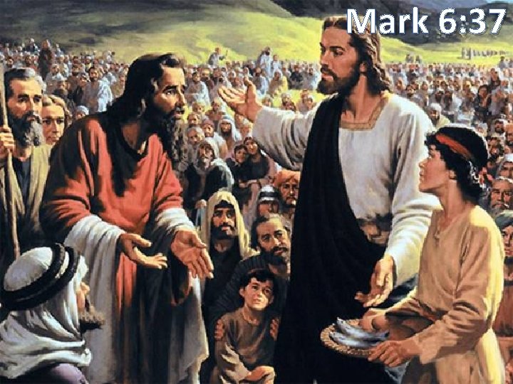 Mark 6: 37 