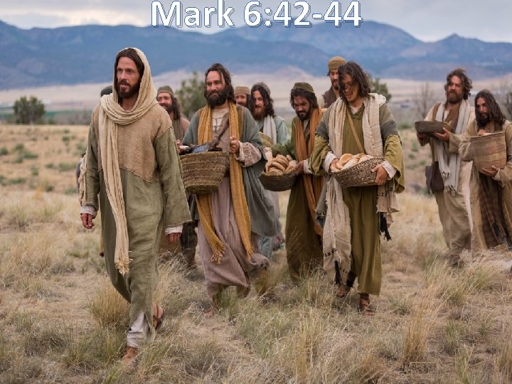 Mark 6: 42 -44 