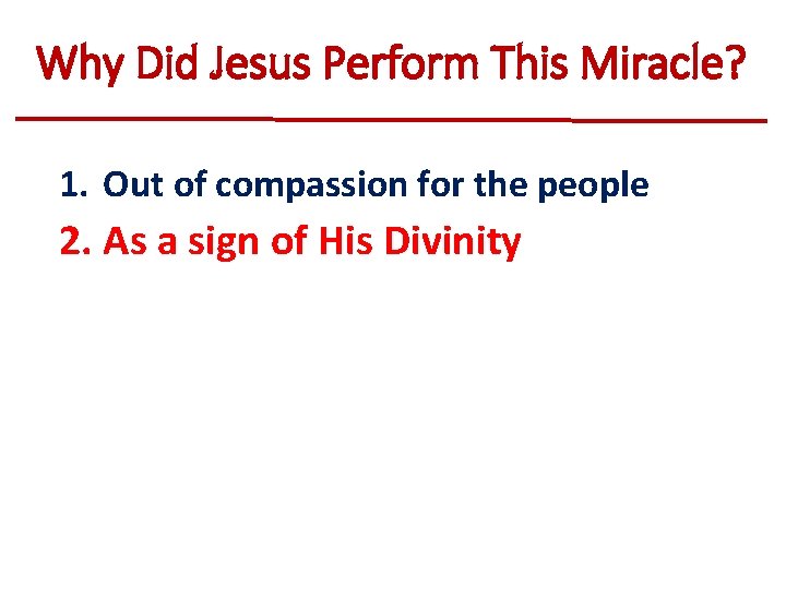 Why Did Jesus Perform This Miracle? 1. Out of compassion for the people 2.