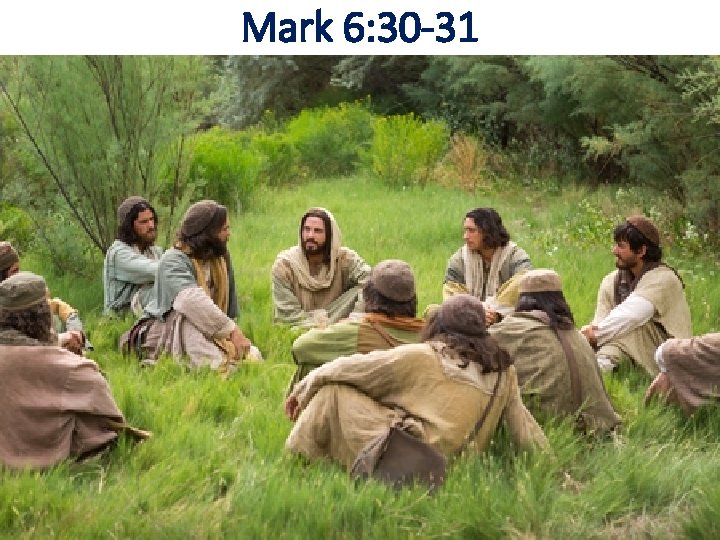 Mark 6: 30 -31 