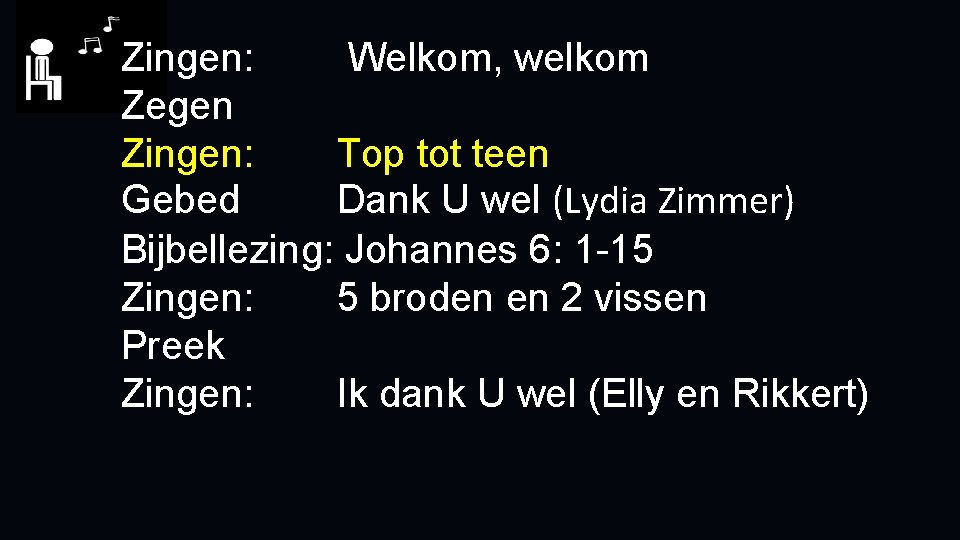 Zingen: Welkom, welkom Zegen Zingen: Top tot teen Gebed Dank U wel (Lydia Zimmer)