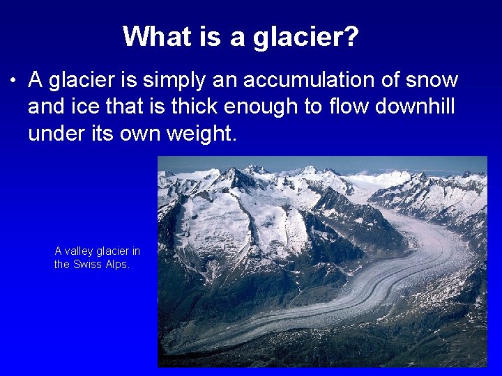 What is a glacier? • A glacier is simply an accumulation of snow and