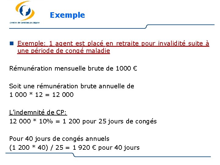 Exemple n Exemple: 1 agent est placé en retraite pour invalidité suite à une