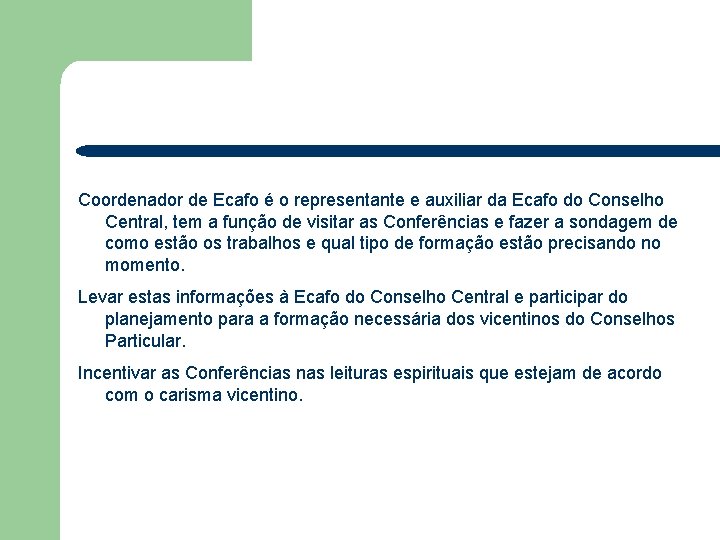 Coordenador de Ecafo é o representante e auxiliar da Ecafo do Conselho Central, tem