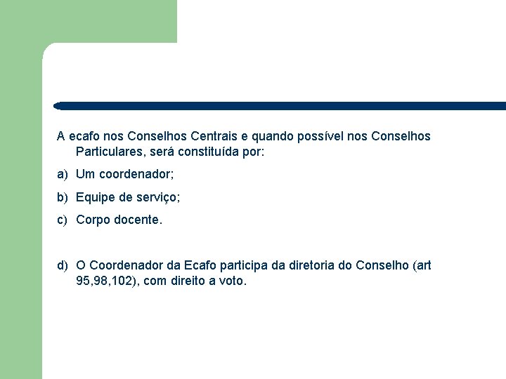 A ecafo nos Conselhos Centrais e quando possível nos Conselhos Particulares, será constituída por: