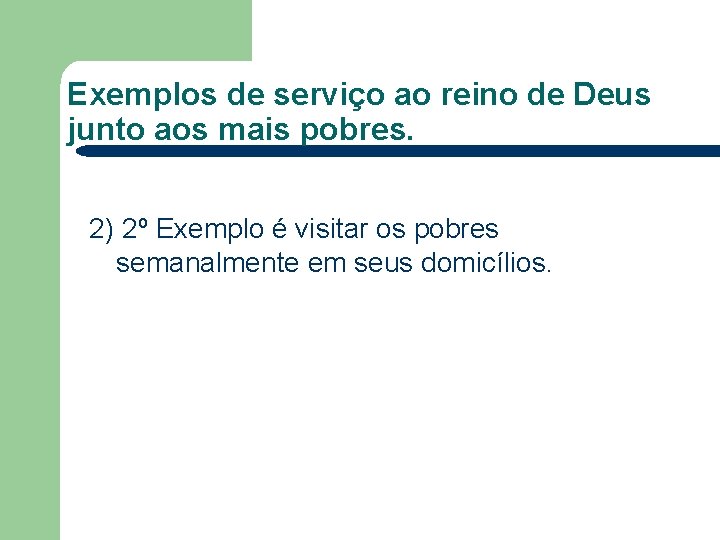 Exemplos de serviço ao reino de Deus junto aos mais pobres. 2) 2º Exemplo