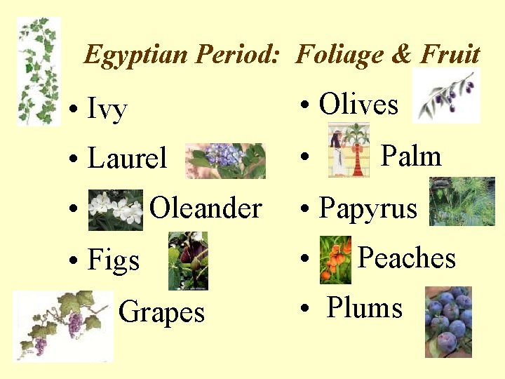 Egyptian Period: Foliage & Fruit • Ivy • Olives • Laurel • Palm •