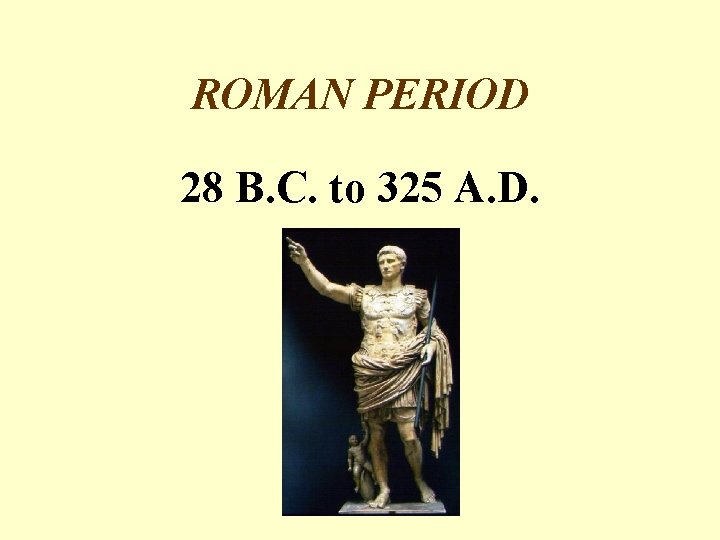 ROMAN PERIOD 28 B. C. to 325 A. D. 