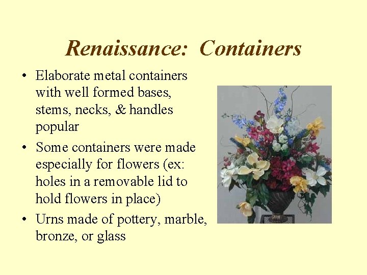 Renaissance: Containers • Elaborate metal containers with well formed bases, stems, necks, & handles