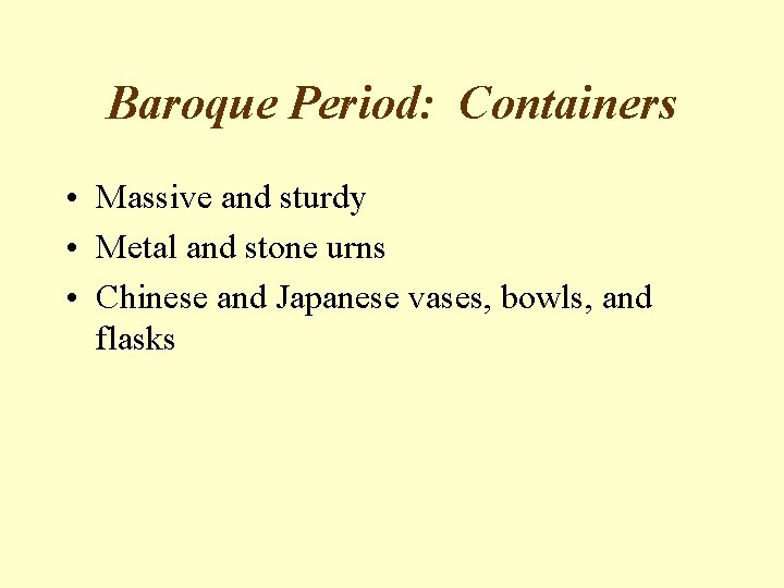 Baroque Period: Containers • Massive and sturdy • Metal and stone urns • Chinese