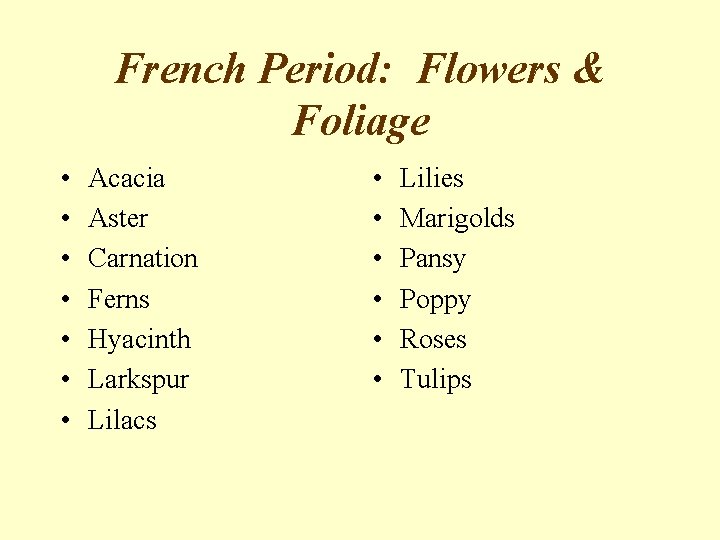 French Period: Flowers & Foliage • • Acacia Aster Carnation Ferns Hyacinth Larkspur Lilacs