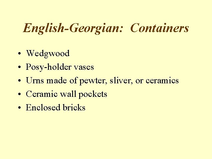 English-Georgian: Containers • • • Wedgwood Posy-holder vases Urns made of pewter, sliver, or