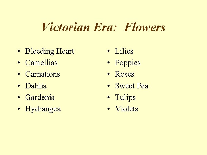 Victorian Era: Flowers • • • Bleeding Heart Camellias Carnations Dahlia Gardenia Hydrangea •