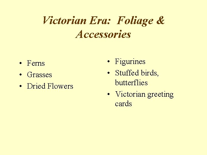 Victorian Era: Foliage & Accessories • Ferns • Grasses • Dried Flowers • Figurines