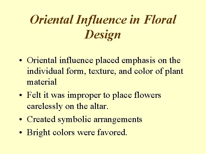 Oriental Influence in Floral Design • Oriental influence placed emphasis on the individual form,