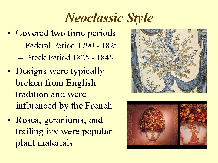 Neoclassic Style • Covered two time periods – Federal Period 1790 - 1825 –