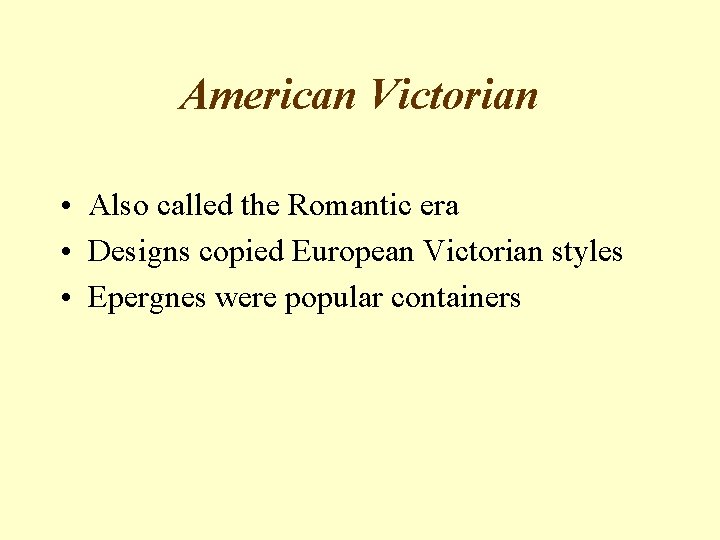 American Victorian • Also called the Romantic era • Designs copied European Victorian styles