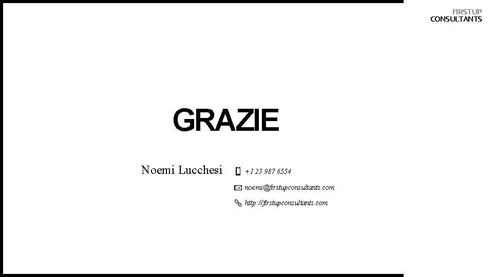 FIRST UP CONSULTANTS GRAZIE Noemi Lucchesi +1 23 987 6554 noemi@firstupconsultants. com http: //firstupconsultants.
