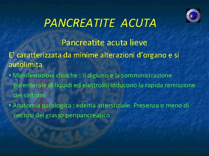 PANCREATITE ACUTA Pancreatite acuta lieve E’ caratterizzata da minime alterazioni d’organo e si autolimita
