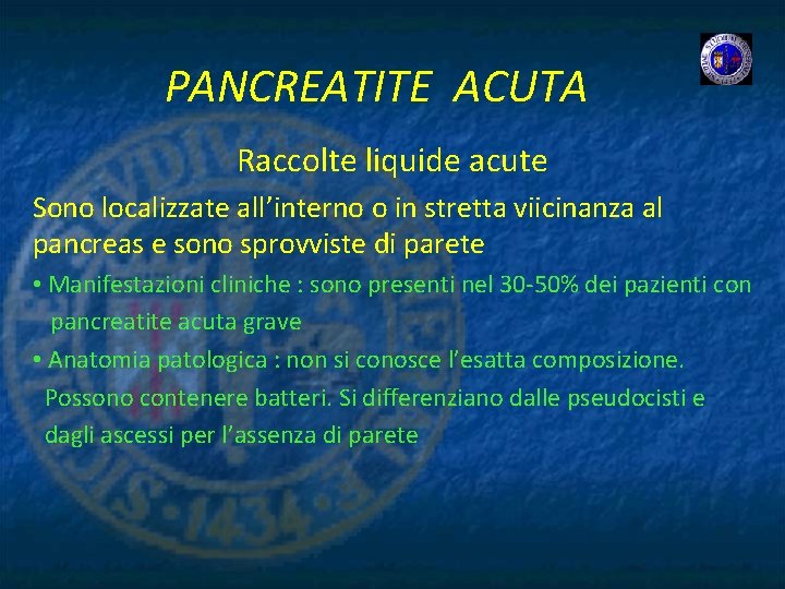 PANCREATITE ACUTA Raccolte liquide acute Sono localizzate all’interno o in stretta viicinanza al pancreas