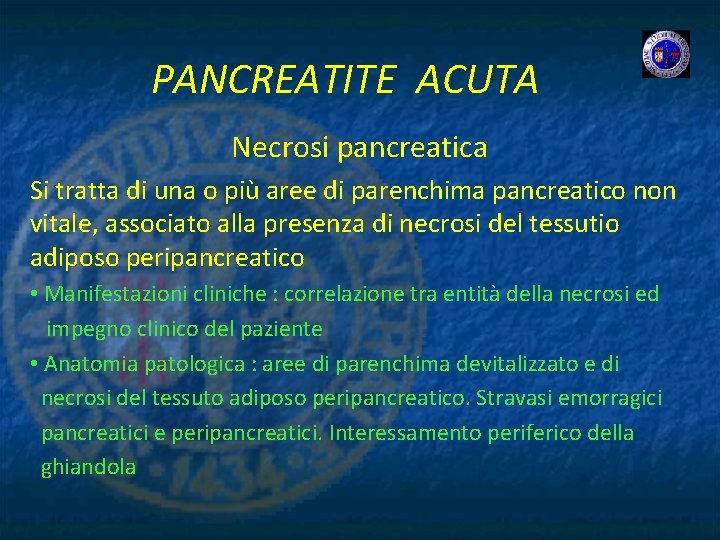 PANCREATITE ACUTA Necrosi pancreatica Si tratta di una o più aree di parenchima pancreatico