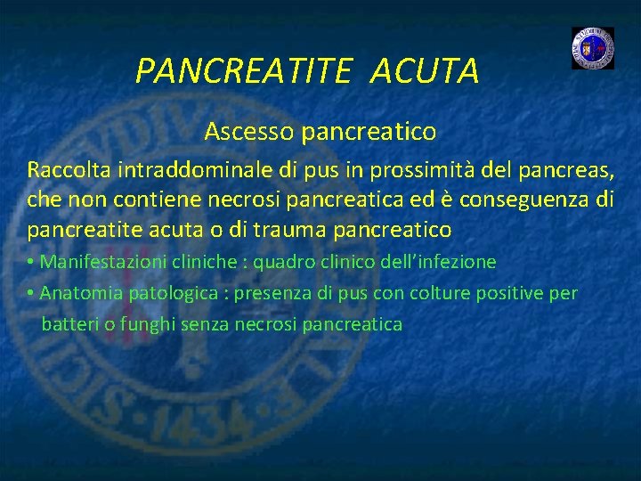 PANCREATITE ACUTA Ascesso pancreatico Raccolta intraddominale di pus in prossimità del pancreas, che non