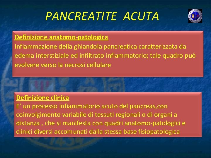 PANCREATITE ACUTA Definizione anatomo-patologica Infiammazione della ghiandola pancreatica caratterizzata da edema interstiziale ed infiltrato