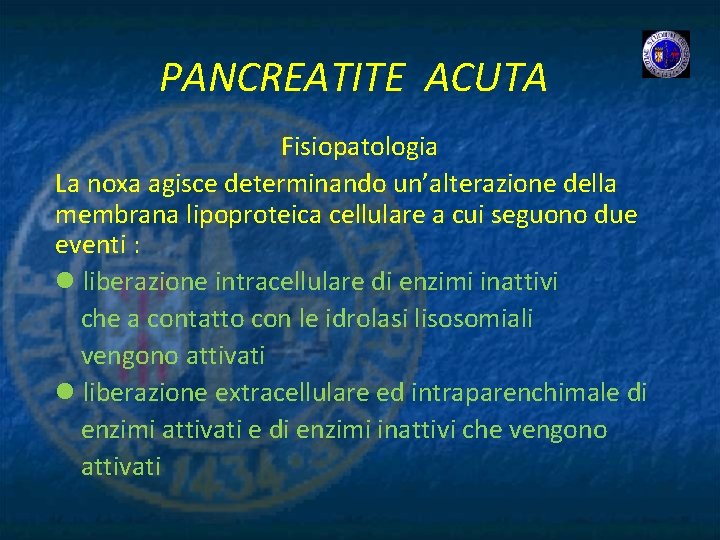 PANCREATITE ACUTA Fisiopatologia La noxa agisce determinando un’alterazione della membrana lipoproteica cellulare a cui