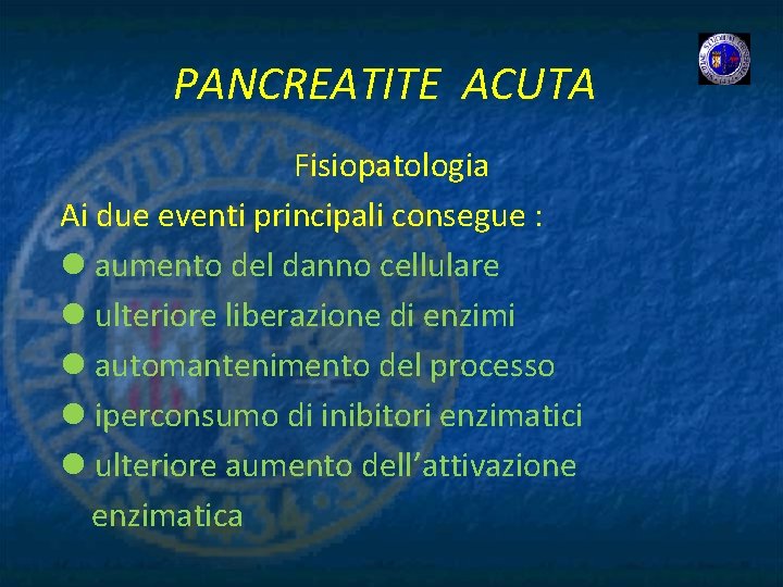 PANCREATITE ACUTA Fisiopatologia Ai due eventi principali consegue : l aumento del danno cellulare