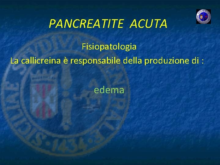 PANCREATITE ACUTA Fisiopatologia La callicreina è responsabile della produzione di : edema 