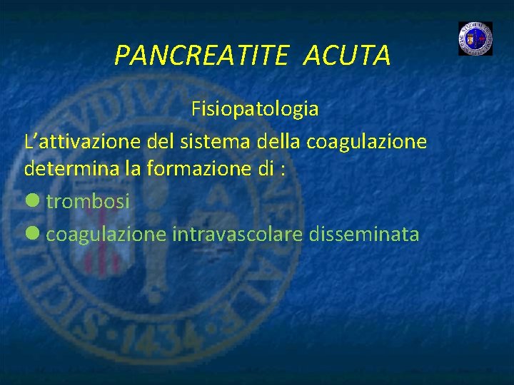 PANCREATITE ACUTA Fisiopatologia L’attivazione del sistema della coagulazione determina la formazione di : l