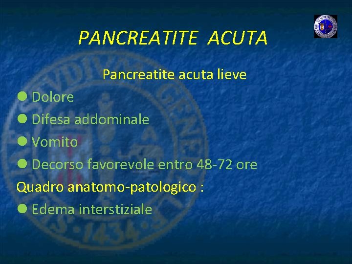 PANCREATITE ACUTA Pancreatite acuta lieve l Dolore l Difesa addominale l Vomito l Decorso