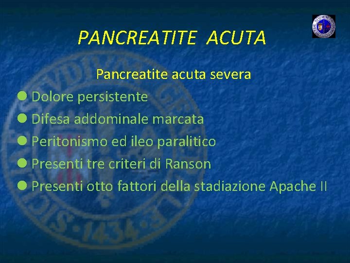 PANCREATITE ACUTA Pancreatite acuta severa l Dolore persistente l Difesa addominale marcata l Peritonismo