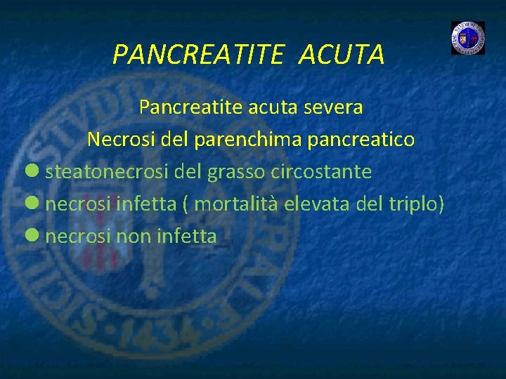 PANCREATITE ACUTA Pancreatite acuta severa Necrosi del parenchima pancreatico l steatonecrosi del grasso circostante