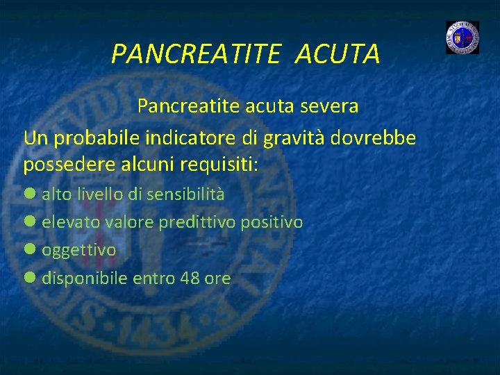 PANCREATITE ACUTA Pancreatite acuta severa Un probabile indicatore di gravità dovrebbe possedere alcuni requisiti:
