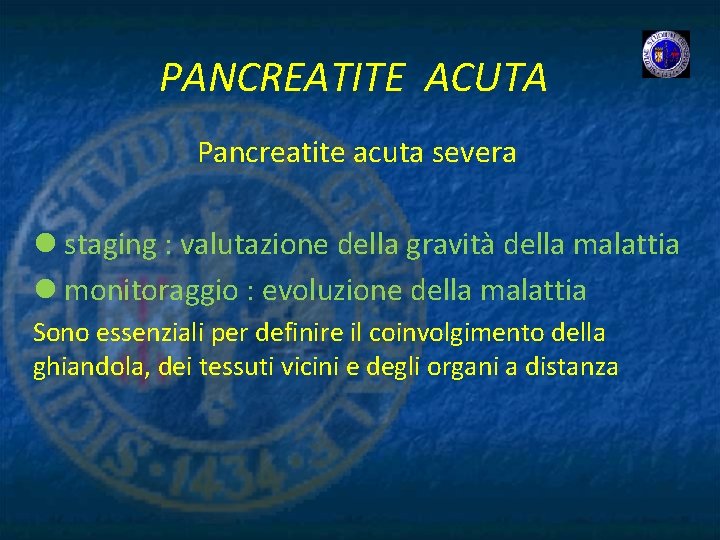 PANCREATITE ACUTA Pancreatite acuta severa l staging : valutazione della gravità della malattia l