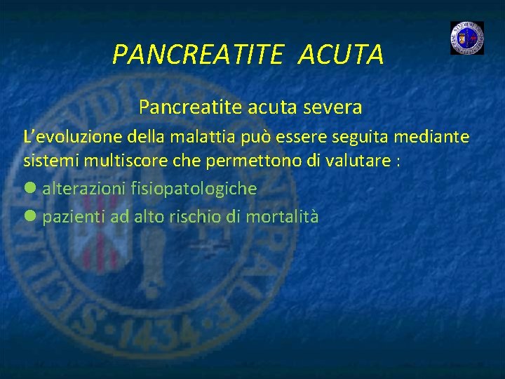 PANCREATITE ACUTA Pancreatite acuta severa L’evoluzione della malattia può essere seguita mediante sistemi multiscore