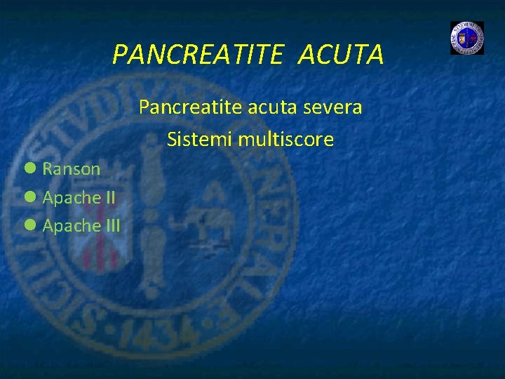 PANCREATITE ACUTA Pancreatite acuta severa Sistemi multiscore l Ranson l Apache III 