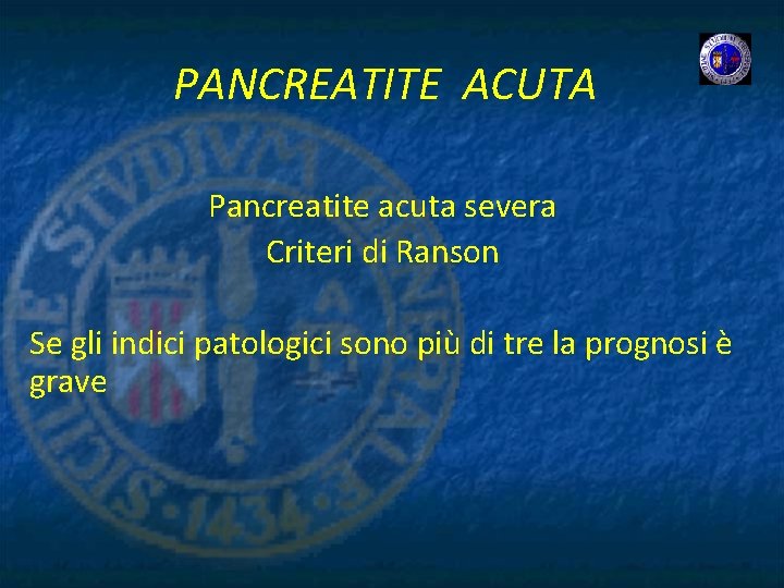 PANCREATITE ACUTA Pancreatite acuta severa Criteri di Ranson Se gli indici patologici sono più