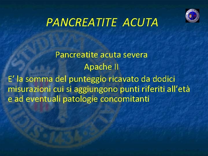 PANCREATITE ACUTA Pancreatite acuta severa Apache II E’ la somma del punteggio ricavato da