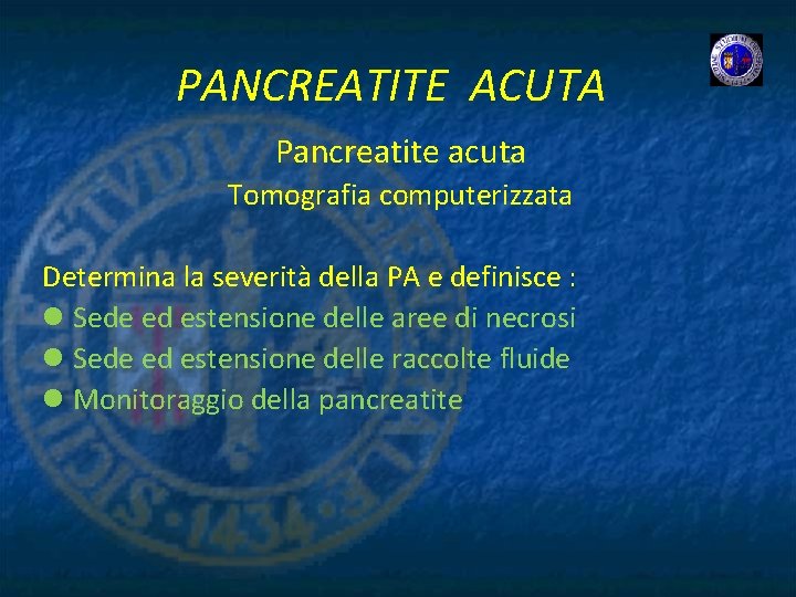 PANCREATITE ACUTA Pancreatite acuta Tomografia computerizzata Determina la severità della PA e definisce :