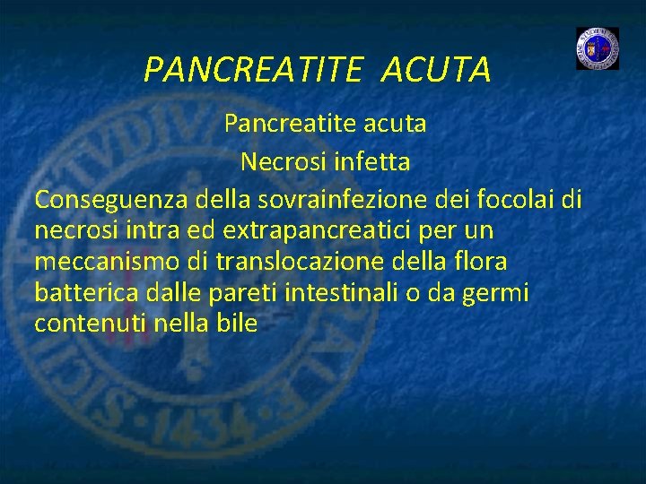 PANCREATITE ACUTA Pancreatite acuta Necrosi infetta Conseguenza della sovrainfezione dei focolai di necrosi intra